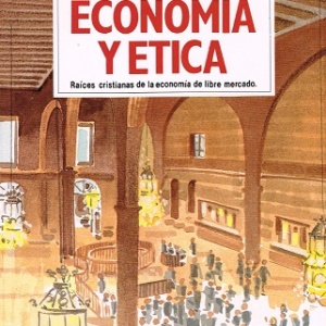 Economía y Ética - Raíces cristianas de la economía de libre mercado